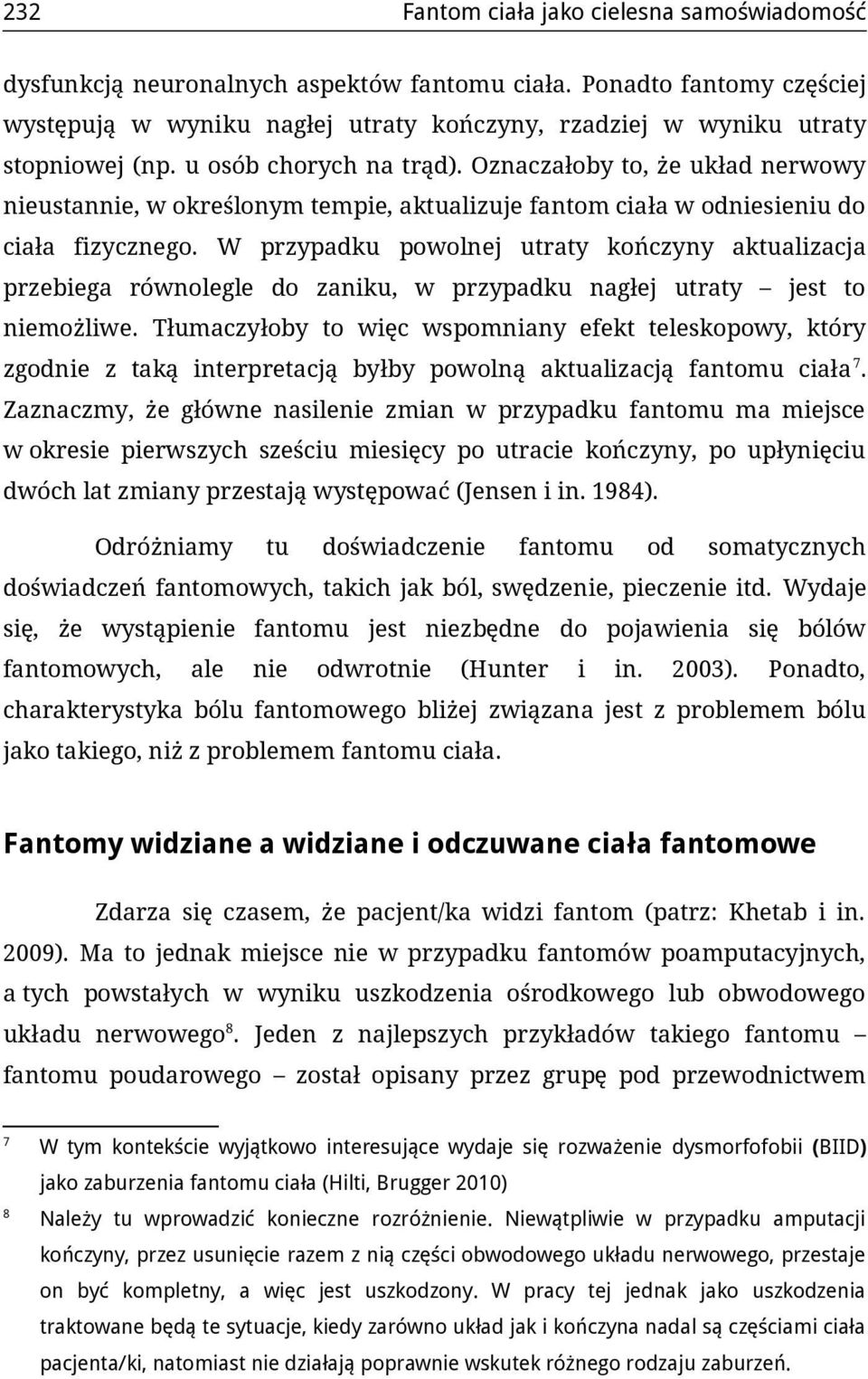 Oznaczałoby to, że układ nerwowy nieustannie, w określonym tempie, aktualizuje fantom ciała w odniesieniu do ciała fizycznego.