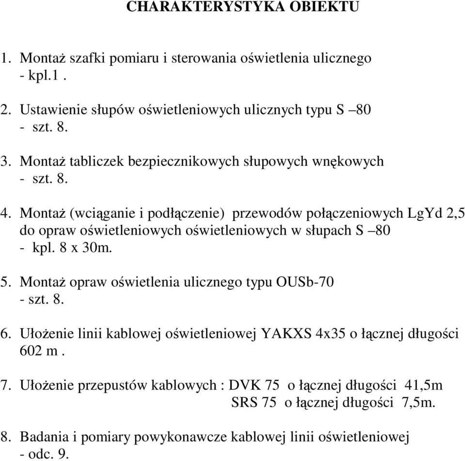 Monta (wciganie i podłczenie) przewodów połczeniowych LgYd 2,5 do opraw owietleniowych owietleniowych w słupach S 80 - kpl. 8 x 30m. 5.
