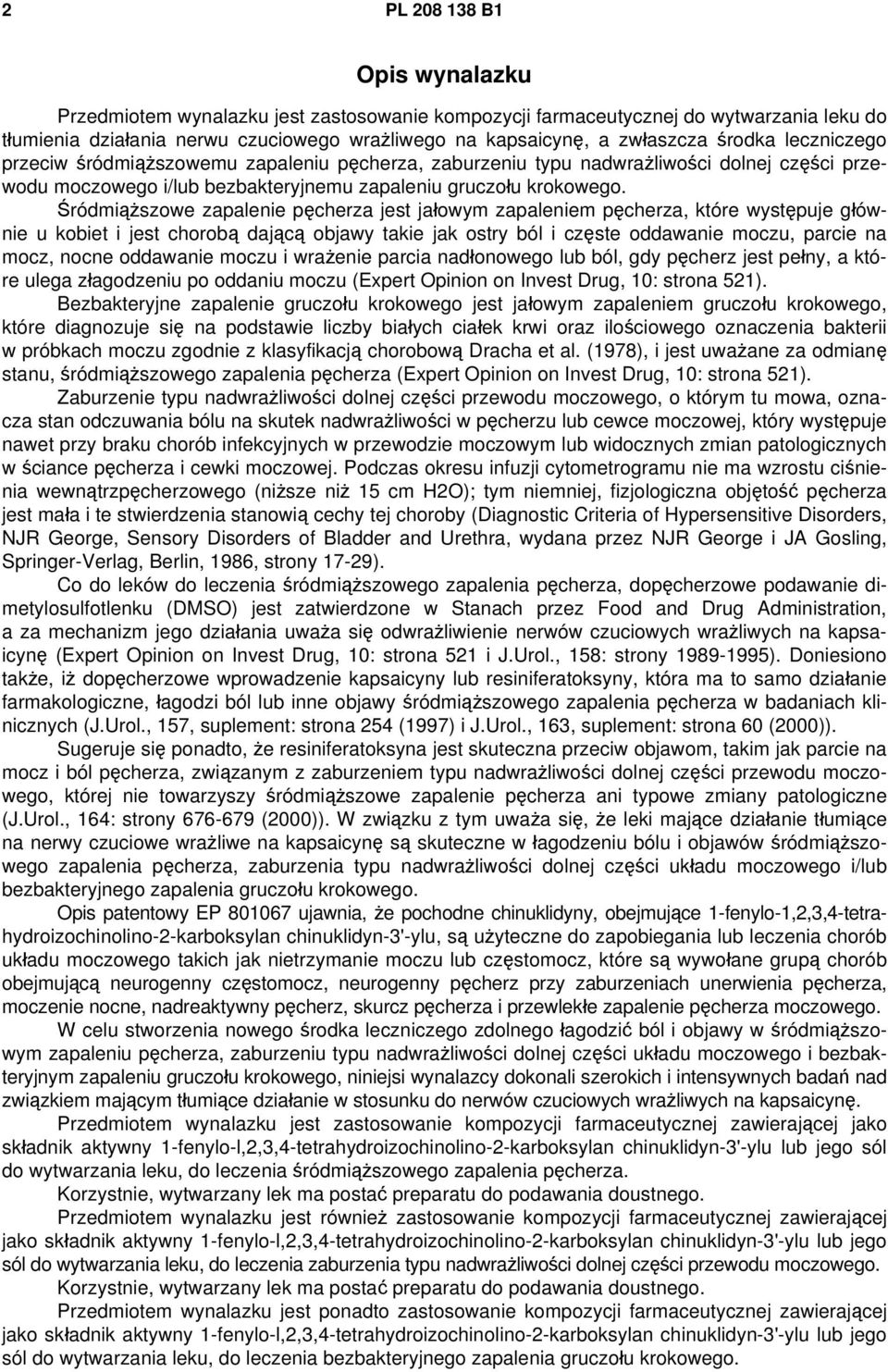 Śródmiąższowe zapalenie pęcherza jest jałowym zapaleniem pęcherza, które występuje głównie u kobiet i jest chorobą dającą objawy takie jak ostry ból i częste oddawanie moczu, parcie na mocz, nocne