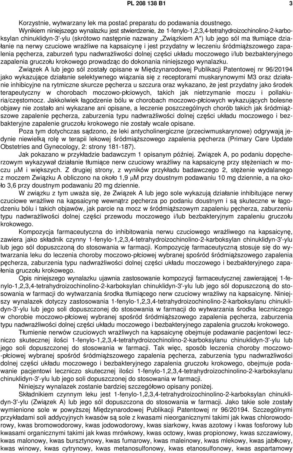 działanie na nerwy czuciowe wrażliwe na kapsaicynę i jest przydatny w leczeniu śródmiąższowego zapalenia pęcherza, zaburzeń typu nadwrażliwości dolnej części układu moczowego i/lub bezbakteryjnego