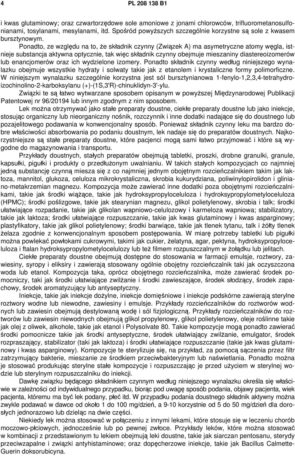 Ponadto, ze względu na to, że składnik czynny (Związek A) ma asymetryczne atomy węgla, istnieje substancja aktywna optycznie, tak więc składnik czynny obejmuje mieszaniny diastereoizomerów lub