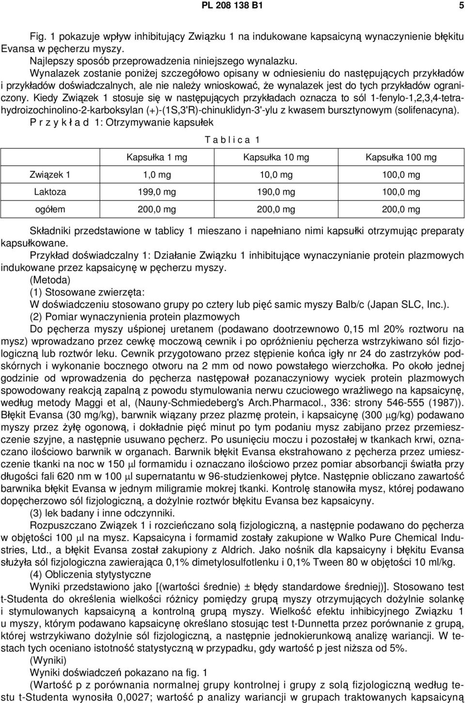 Kiedy Związek 1 stosuje się w następujących przykładach oznacza to sól 1-fenylo-1,2,3,4-tetrahydroizochinolino-2-karboksylan (+)-(1S,3'R)-chinuklidyn-3'-ylu z kwasem bursztynowym (solifenacyna).