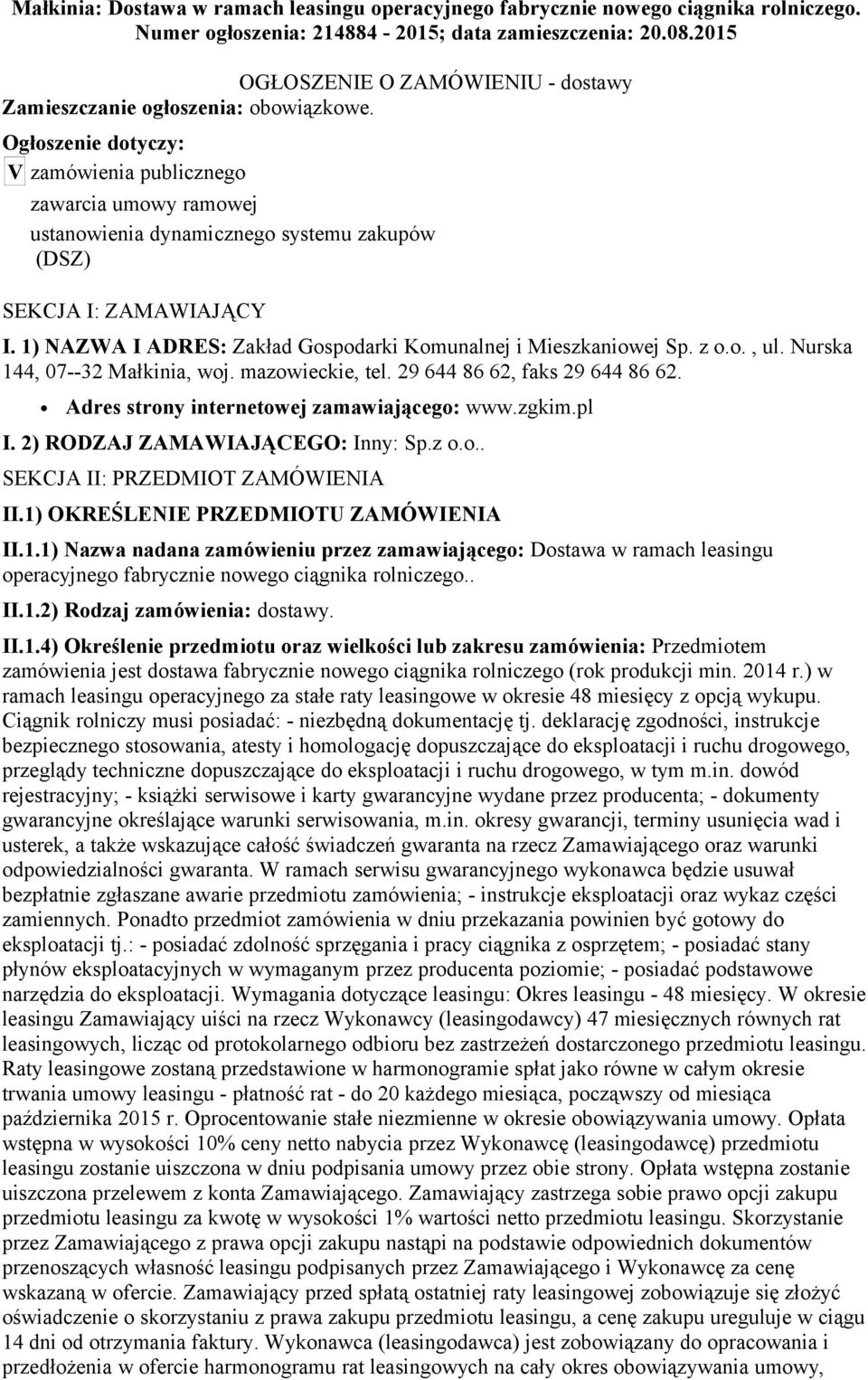 Ogłoszenie dotyczy: V zamówienia publicznego zawarcia umowy ramowej ustanowienia dynamicznego systemu zakupów (DSZ) SEKCJA I: ZAMAWIAJĄCY I.