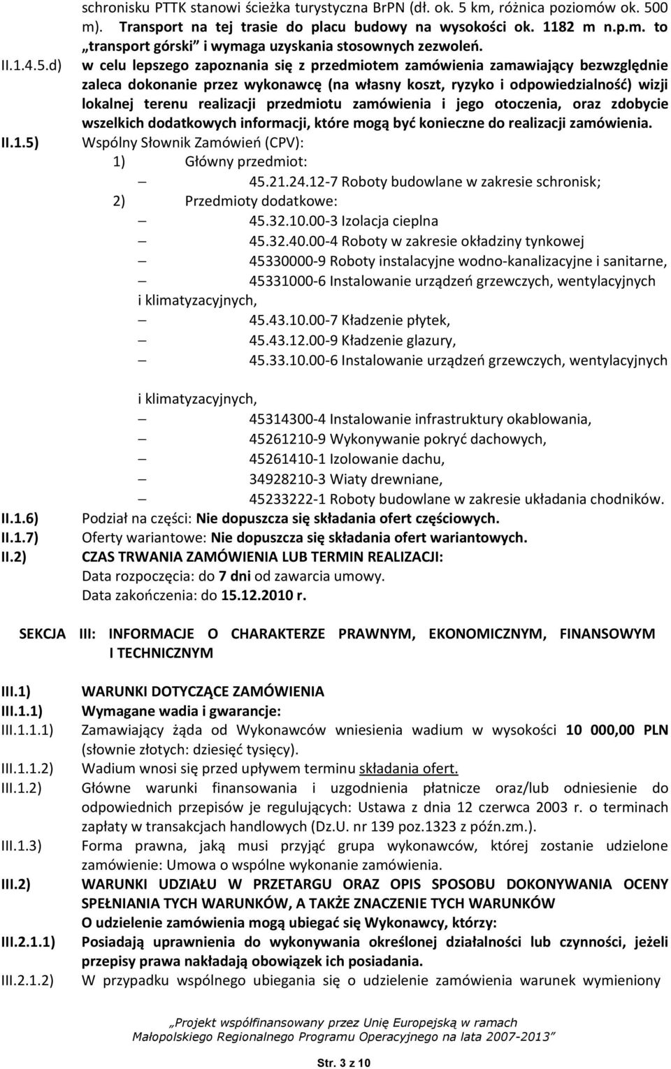 przedmiotu zamówienia i jego otoczenia, oraz zdobycie wszelkich dodatkowych informacji, które mogą być konieczne do realizacji zamówienia. Wspólny Słownik Zamówień (CPV: 1 Główny przedmiot: 45.21.24.