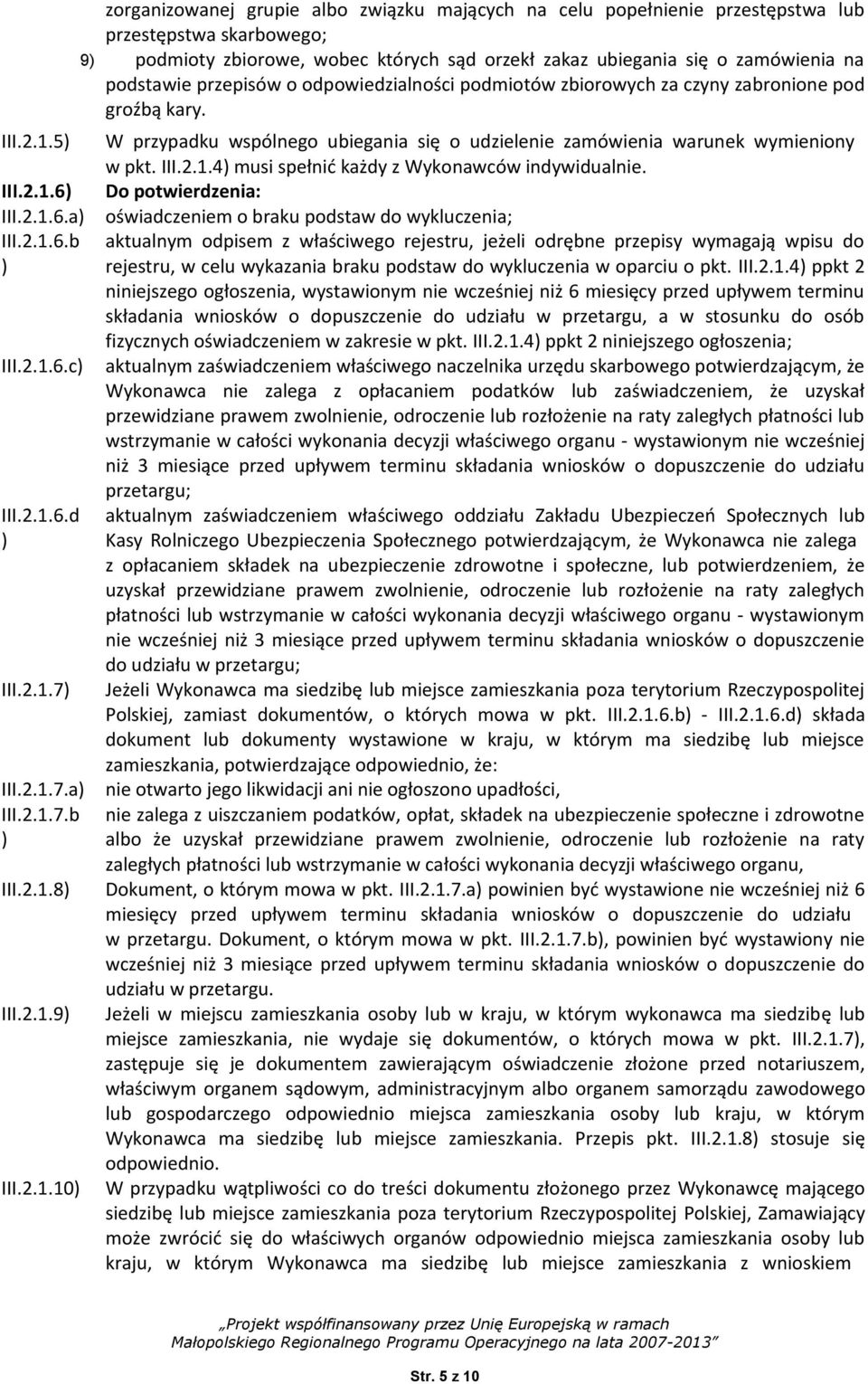 a b zorganizowanej grupie albo związku mających na celu popełnienie przestępstwa lub przestępstwa skarbowego; 9 podmioty zbiorowe, wobec których sąd orzekł zakaz ubiegania się o zamówienia na