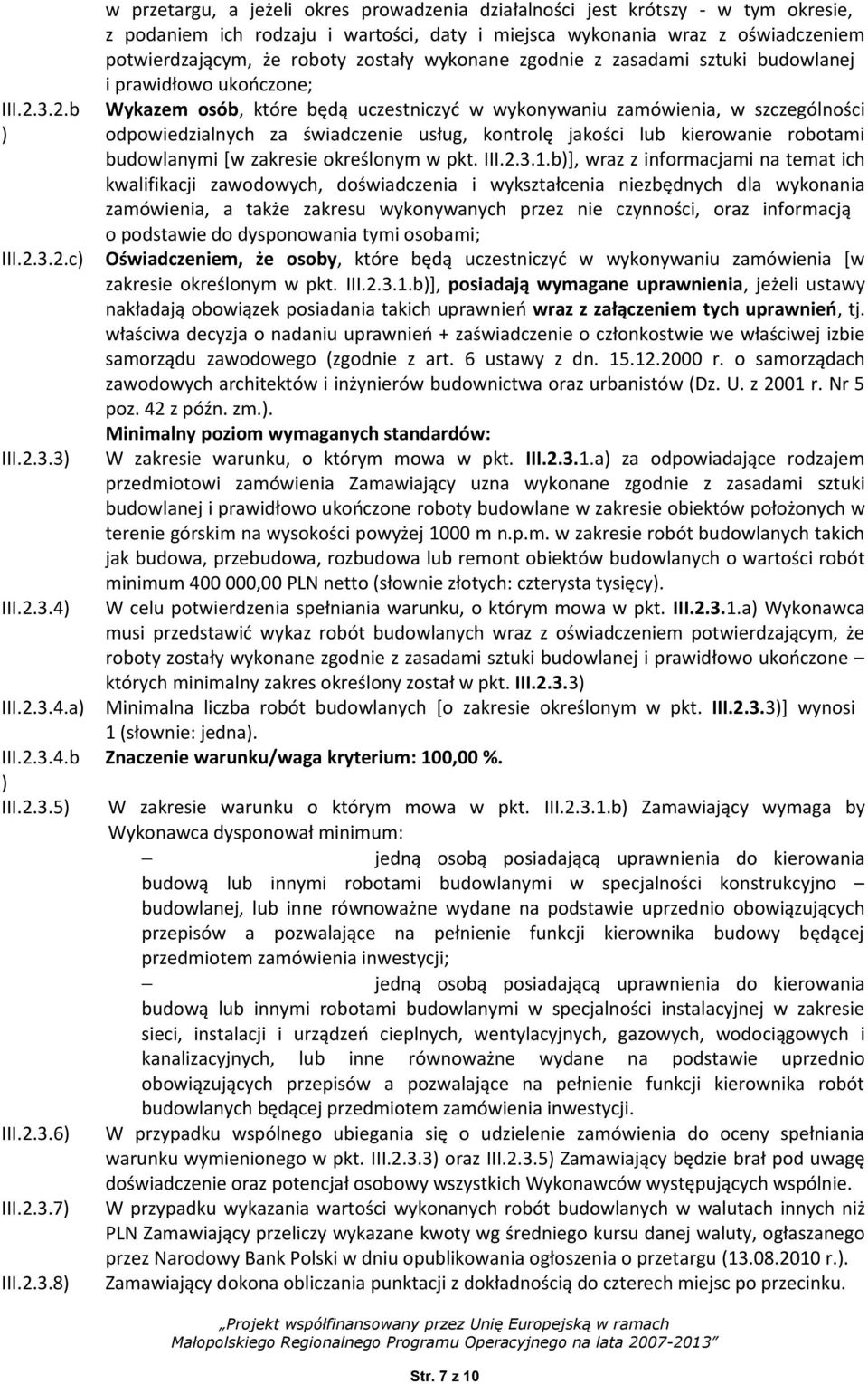 zostały wykonane zgodnie z zasadami sztuki budowlanej i prawidłowo ukończone; Wykazem osób, które będą uczestniczyć w wykonywaniu zamówienia, w szczególności odpowiedzialnych za świadczenie usług,