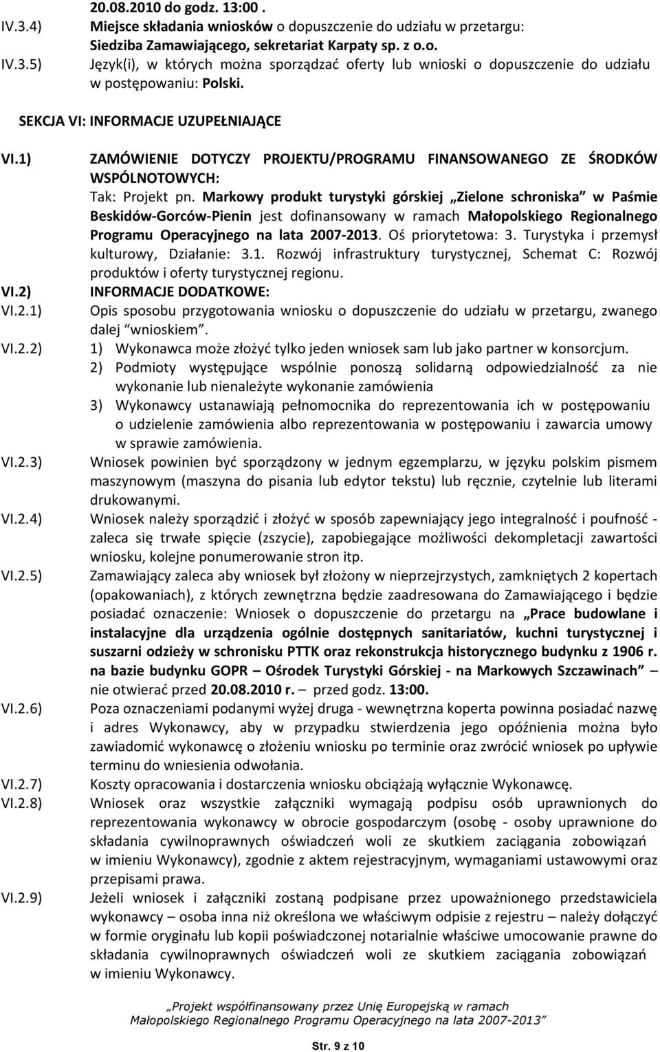 Markowy produkt turystyki górskiej Zielone schroniska w Paśmie Beskidów-Gorców-Pienin jest dofinansowany w ramach Małopolskiego Regionalnego Programu Operacyjnego na lata 2007-2013.