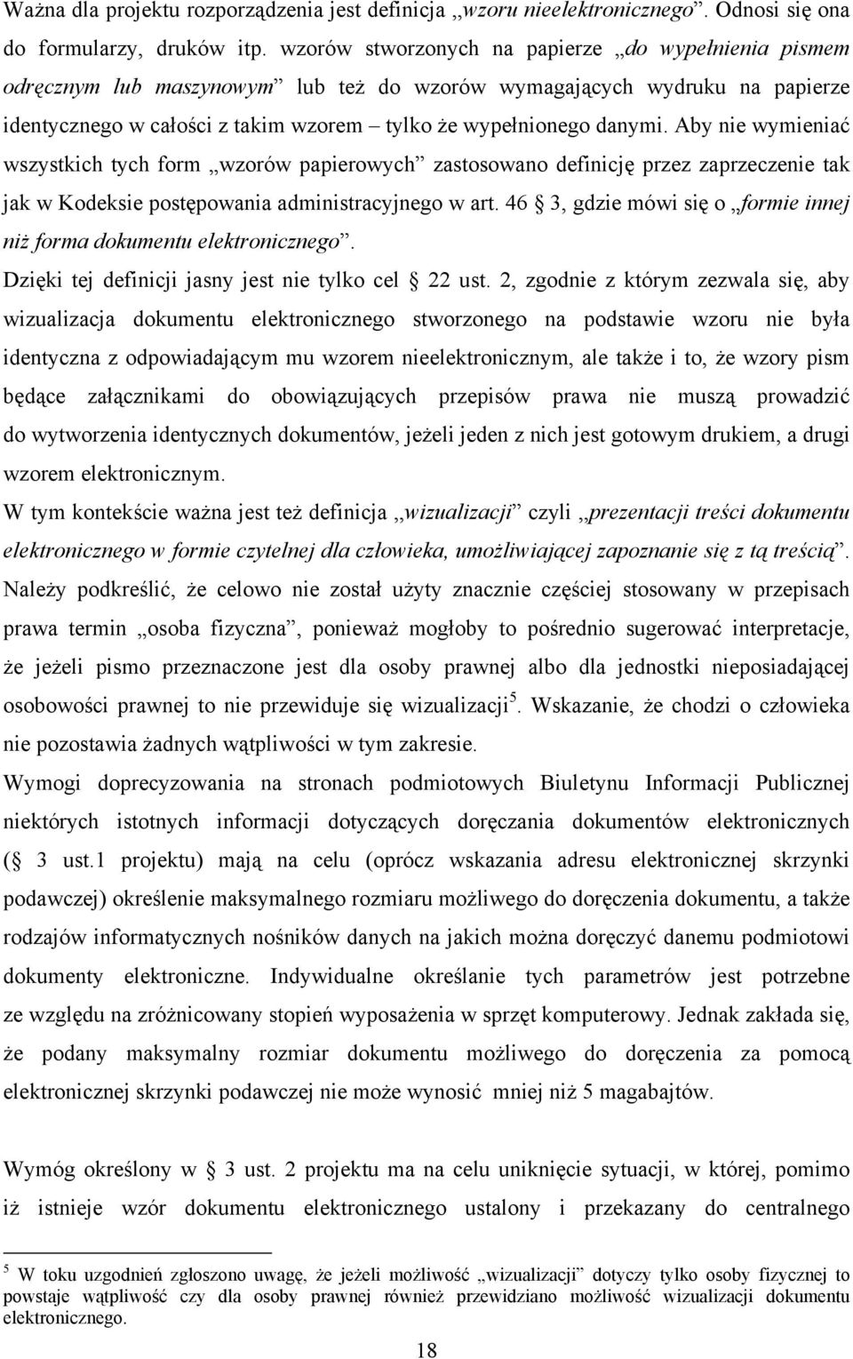 Aby nie wymieniać wszystkich tych form wzorów papierowych zastosowano definicję przez zaprzeczenie tak jak w Kodeksie postępowania administracyjnego w art.