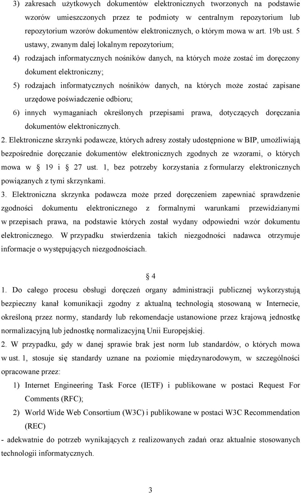 5 ustawy, zwanym dalej lokalnym repozytorium; 4) rodzajach informatycznych nośników danych, na których może zostać im doręczony dokument elektroniczny; 5) rodzajach informatycznych nośników danych,