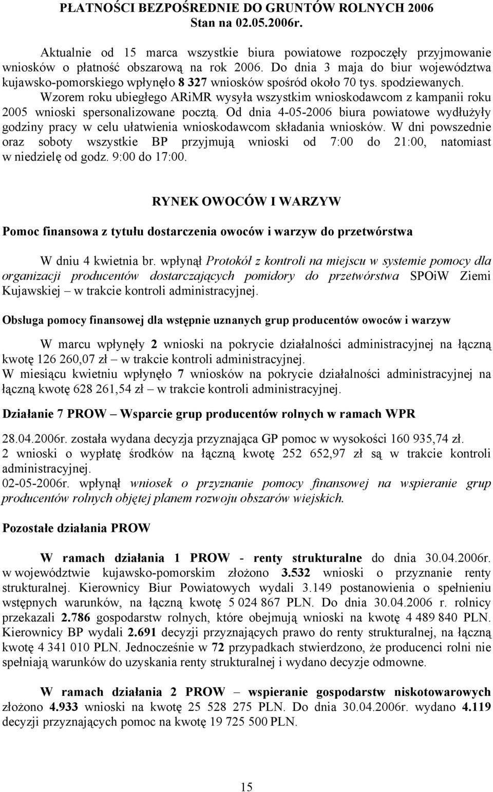 Wzorem roku ubiegłego ARiMR wysyła wszystkim wnioskodawcom z kampanii roku 2005 wnioski spersonalizowane pocztą.