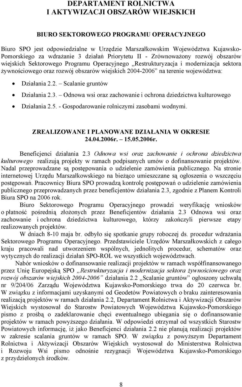 terenie województwa: Działania 2.2. Scalanie gruntów Działania 2.3. Odnowa wsi oraz zachowanie i ochrona dziedzictwa kulturowego Działania 2.5. - Gospodarowanie rolniczymi zasobami wodnymi.