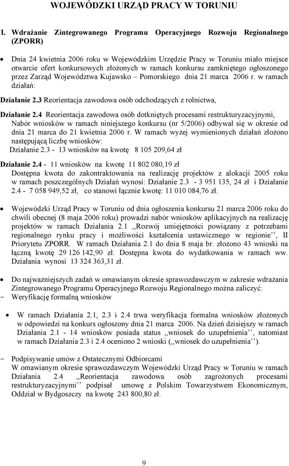 ramach konkursu zamkniętego ogłoszonego przez Zarząd Województwa Kujawsko Pomorskiego dnia 21 marca 2006 r. w ramach działań: Działanie 2.