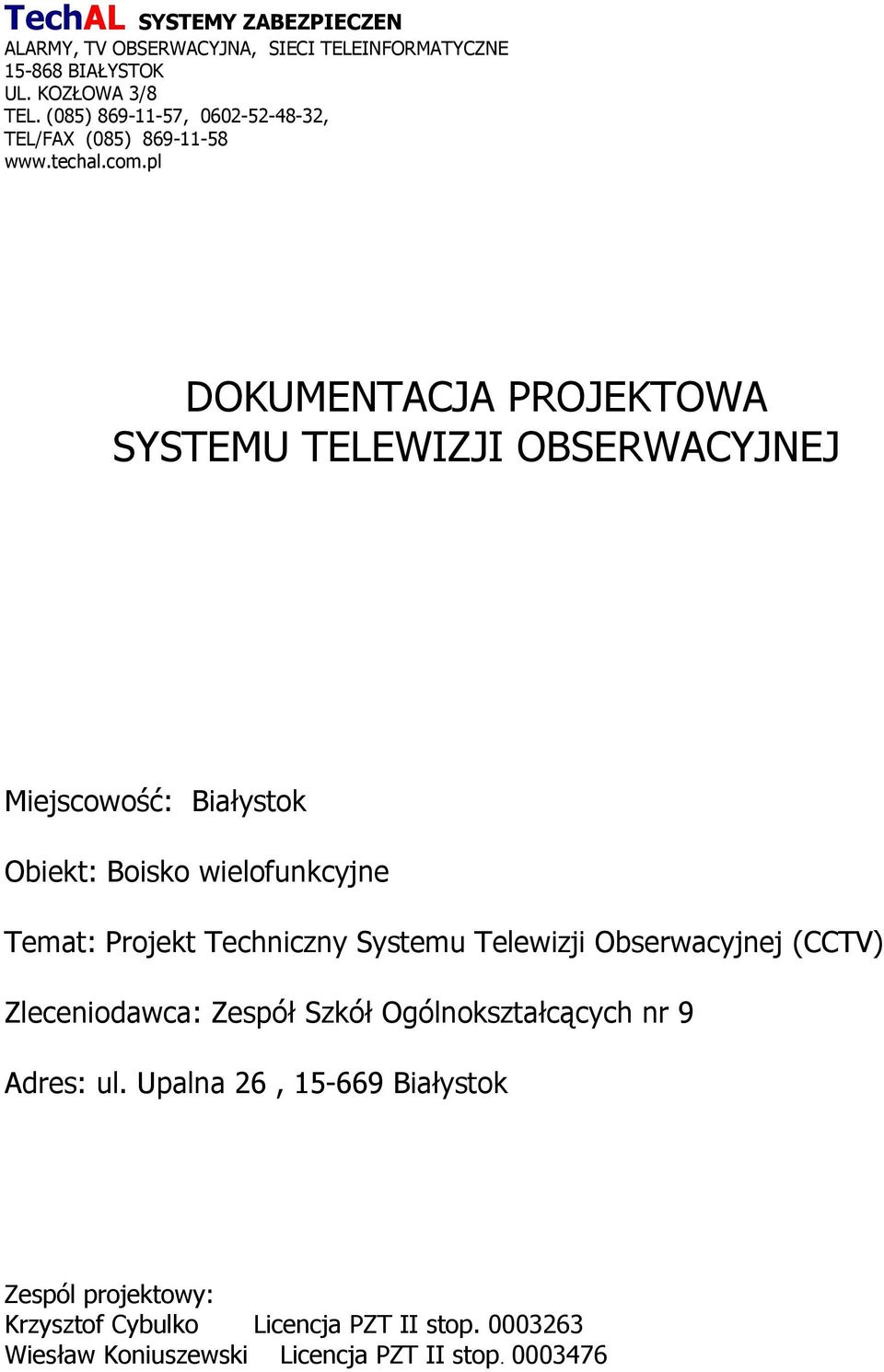 pl DOKUMENTACJA PROJEKTOWA SYSTEMU TELEWIZJI OBSERWACYJNEJ Miejscowość: Białystok Obiekt: Boisko wielofunkcyjne Temat: Projekt Techniczny