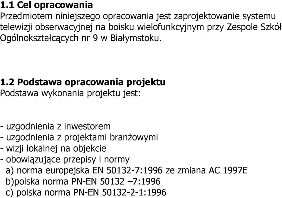 2 Podstawa opracowania projektu Podstawa wykonania projektu jest: - uzgodnienia z inwestorem - uzgodnienia z projektami