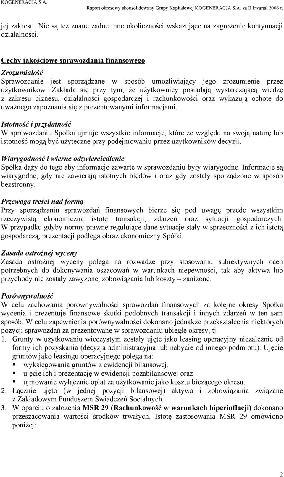 Zakłada się przy tym, że użytkownicy posiadają wystarczającą wiedzę z zakresu biznesu, działalności gospodarczej i rachunkowości oraz wykazują ochotę do uważnego zapoznania się z prezentowanymi