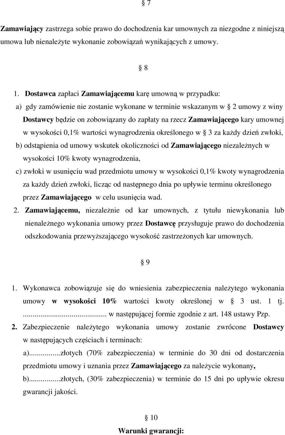 umownej w wysokoci 0,1% wartoci wynagrodzenia okrelonego w 3 za kady dzie zwłoki, b) odstpienia od umowy wskutek okolicznoci od Zamawiajcego niezalenych w wysokoci 10% kwoty wynagrodzenia, c) zwłoki