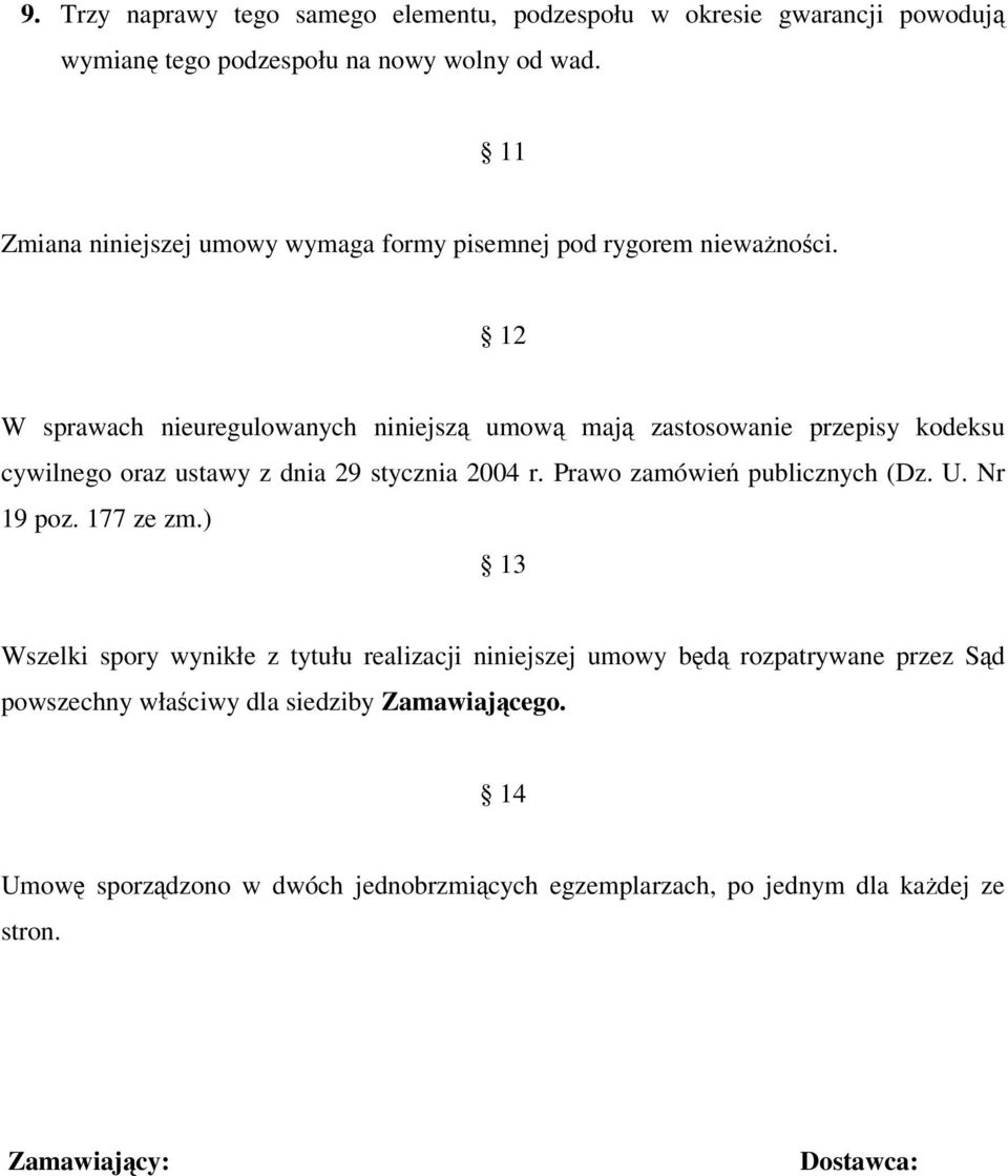 12 W sprawach nieuregulowanych niniejsz umow maj zastosowanie przepisy kodeksu cywilnego oraz ustawy z dnia 29 stycznia 2004 r.