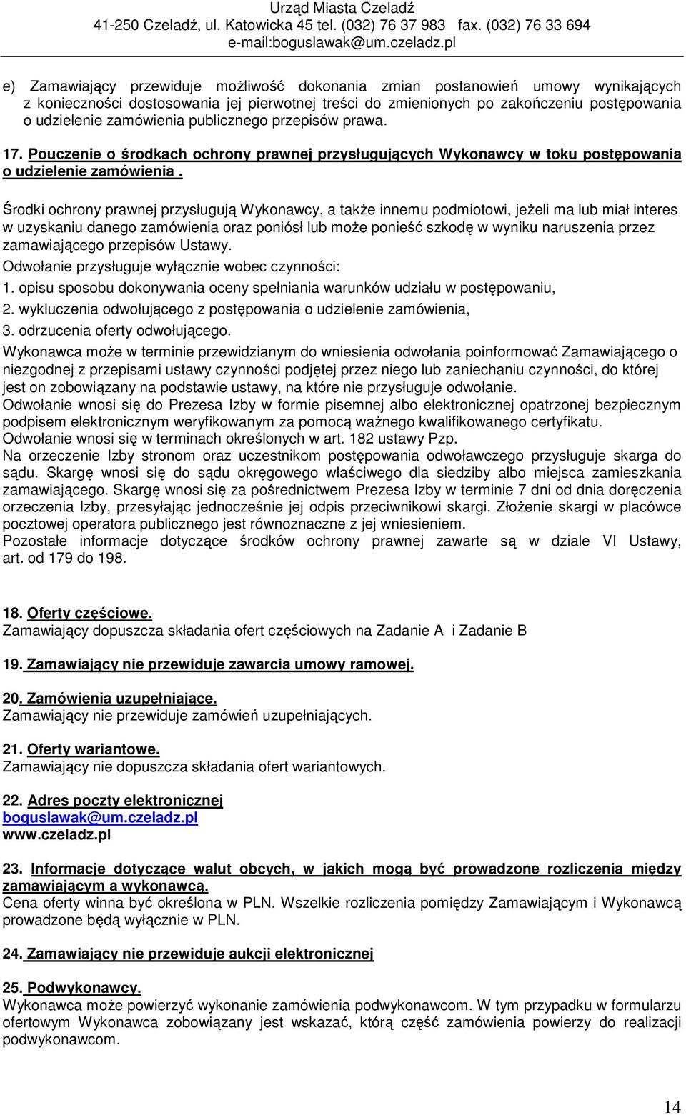 zamówienia publicznego przepisów prawa. 17. Pouczenie o środkach ochrony prawnej przysługujących Wykonawcy w toku postępowania o udzielenie zamówienia.