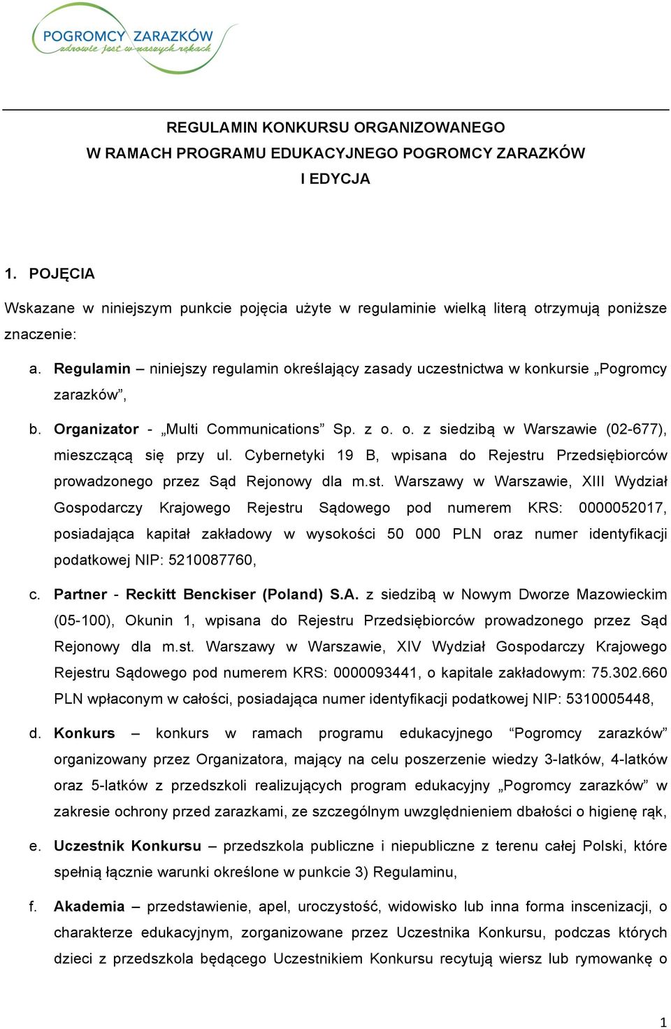 Regulamin niniejszy regulamin określający zasady uczestnictwa w konkursie Pogromcy zarazków, b. Organizator - Multi Communications Sp. z o. o. z siedzibą w Warszawie (02-677), mieszczącą się przy ul.