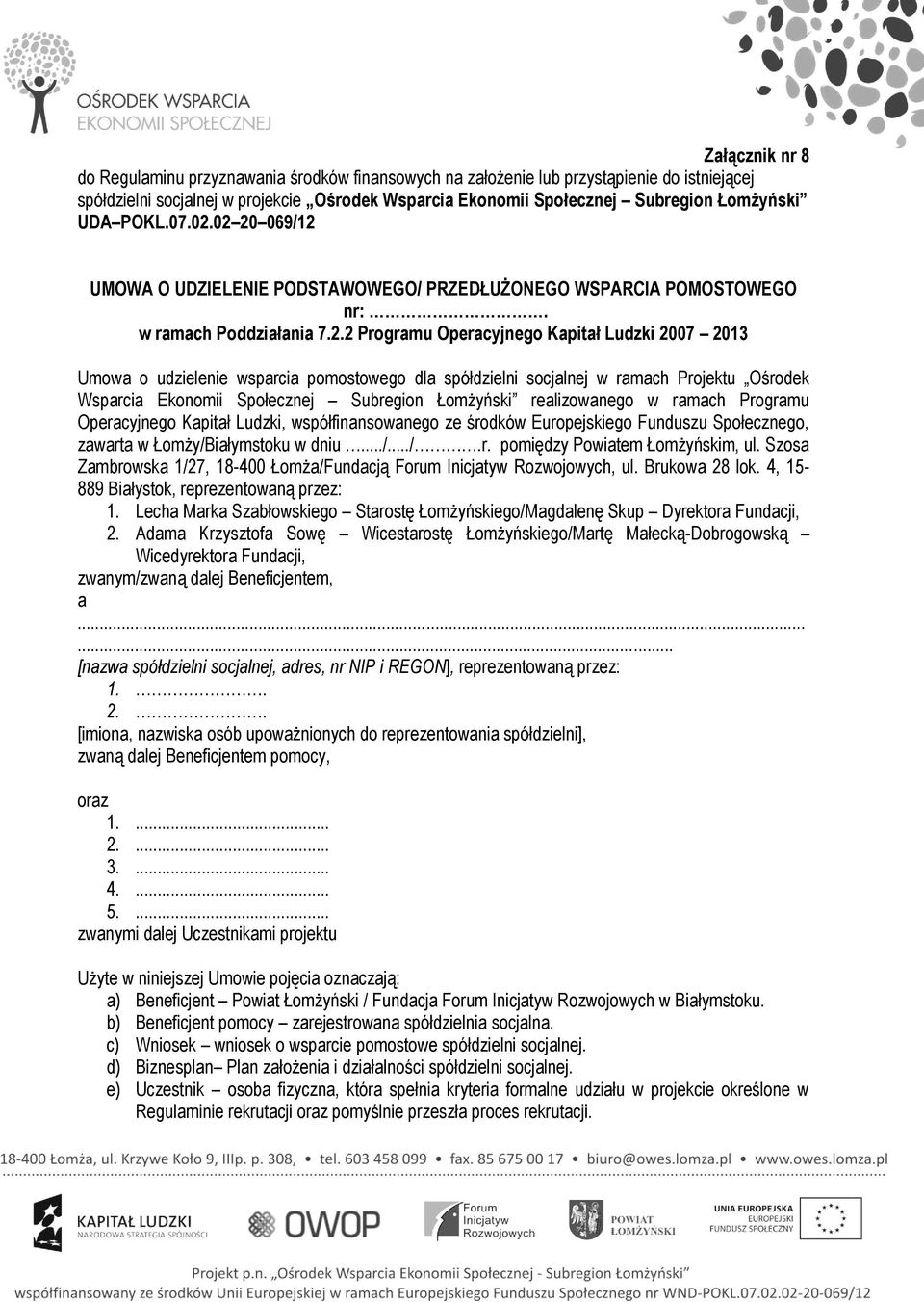 02 20 069/12 UMOWA O UDZIELENIE PODSTAWOWEGO/ PRZEDŁUŻONEGO WSPARCIA POMOSTOWEGO nr:. w ramach Poddziałania 7.2.2 Programu Operacyjnego Kapitał Ludzki 2007 2013 Umowa o udzielenie wsparcia