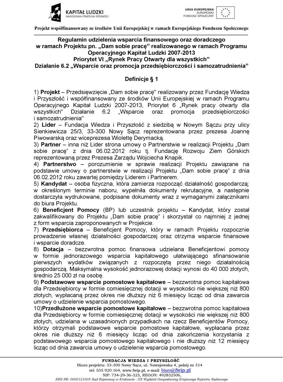 2 Wsparcie oraz promocja przedsiębiorczości i samozatrudnienia Definicje 1 1) Projekt Przedsięwzięcie Dam sobie pracę" realizowany przez Fundację Wiedza i Przyszłość i współfinansowany ze środków