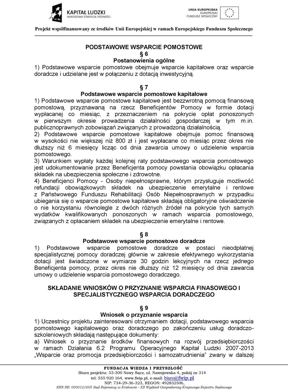 wypłacanej co miesiąc, z przeznaczeniem na pokrycie opłat ponoszonych w pierwszym okresie prowadzenia działalności gospodarczej w tym m.in.