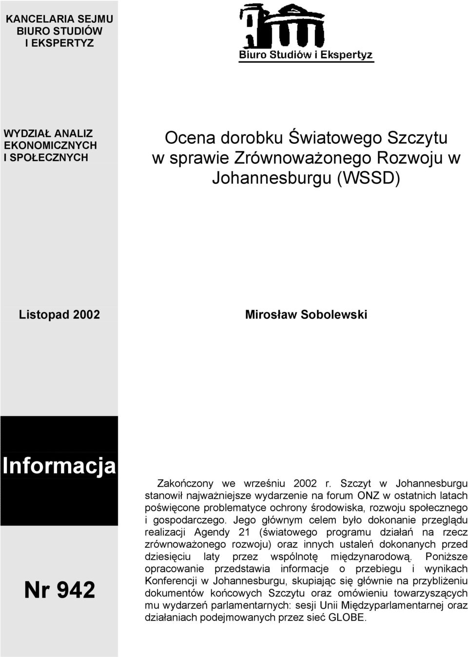 Szczyt w Johannesburgu stanowił najważniejsze wydarzenie na forum ONZ w ostatnich latach poświęcone problematyce ochrony środowiska, rozwoju społecznego i gospodarczego.
