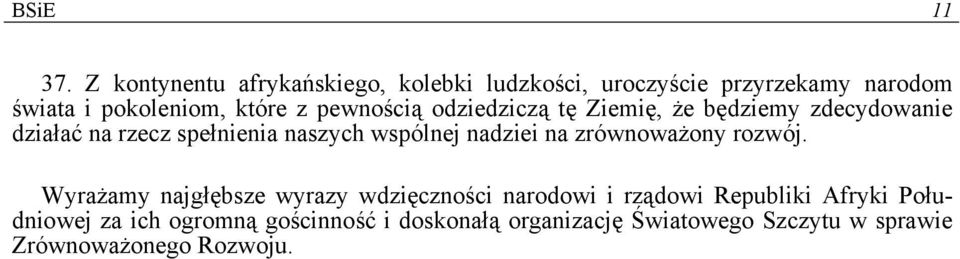 pewnością odziedziczą tę Ziemię, że będziemy zdecydowanie działać na rzecz spełnienia naszych wspólnej nadziei