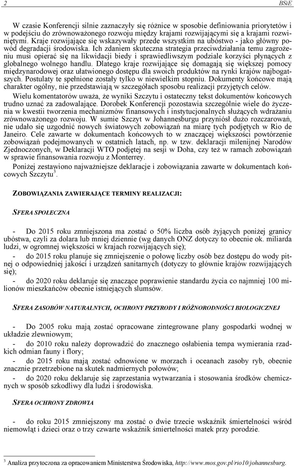 Ich zdaniem skuteczna strategia przeciwdziałania temu zagrożeniu musi opierać się na likwidacji biedy i sprawiedliwszym podziale korzyści płynących z globalnego wolnego handlu.