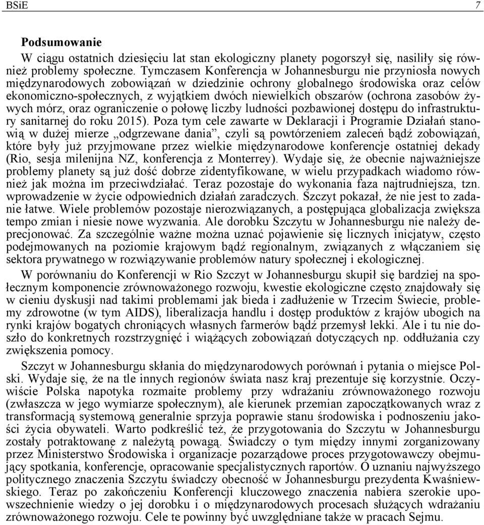 obszarów (ochrona zasobów żywych mórz, oraz ograniczenie o połowę liczby ludności pozbawionej dostępu do infrastruktury sanitarnej do roku 2015).