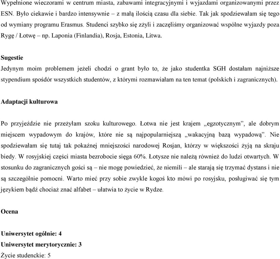 Sugestie Jedynym moim problemem jeżeli chodzi o grant było to, że jako studentka SGH dostałam najniższe stypendium spośdór wszystkich studentów, z którymi rozmawiałam na ten temat (polskich i