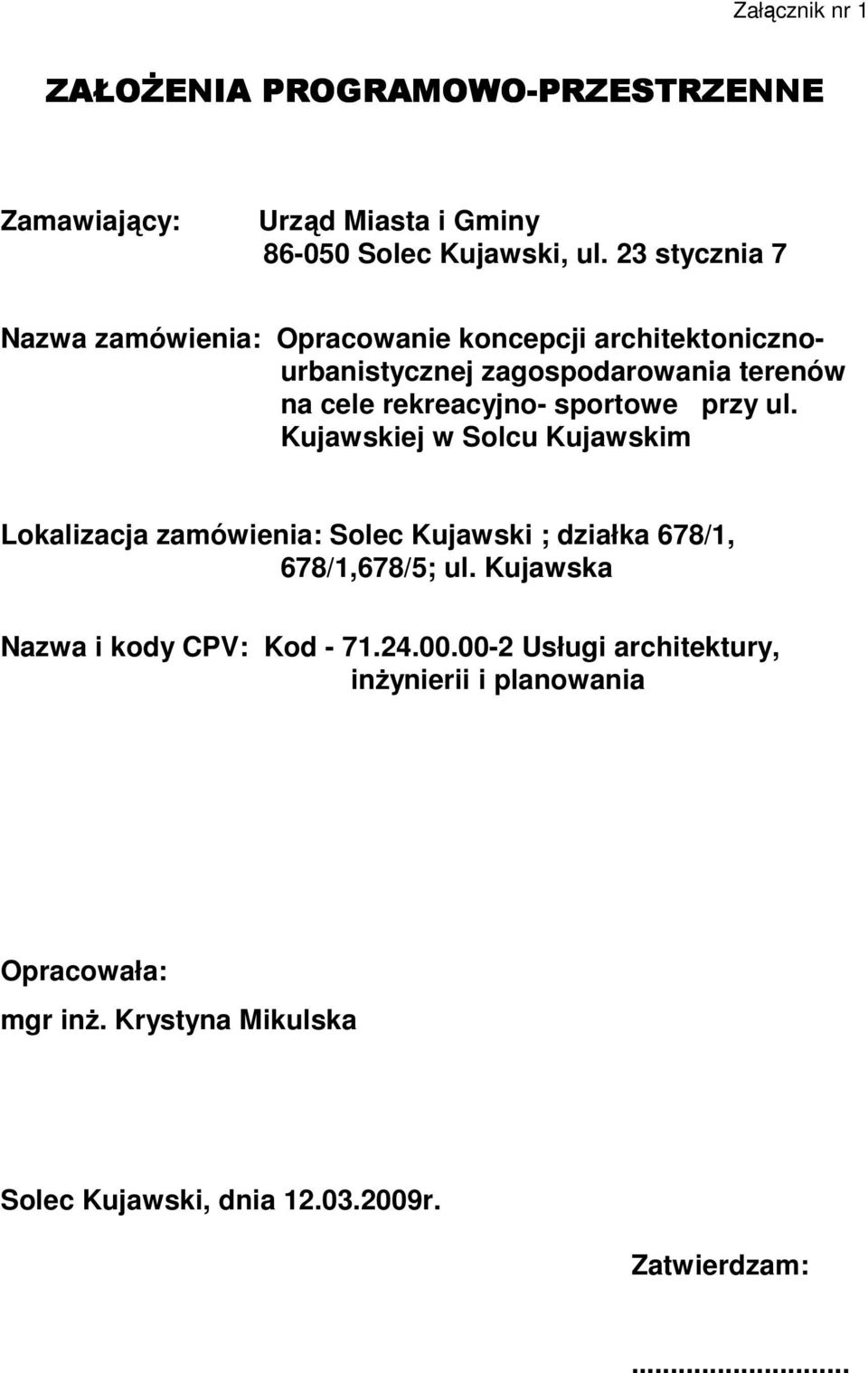 sportowe przy ul. Kujawskiej w Solcu Kujawskim Lokalizacja zamówienia: Solec Kujawski ; działka 678/1, 678/1,678/5; ul.