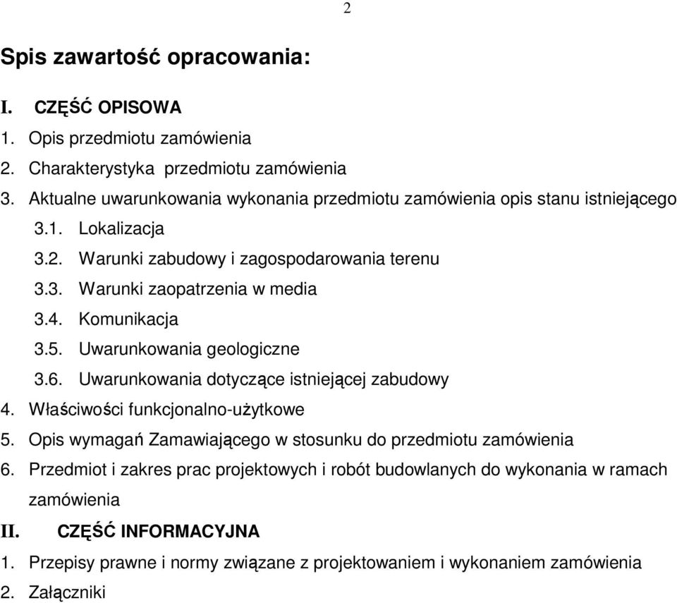 4. Komunikacja 3.5. Uwarunkowania geologiczne 3.6. Uwarunkowania dotyczące istniejącej zabudowy 4. Właściwości funkcjonalno-użytkowe 5.