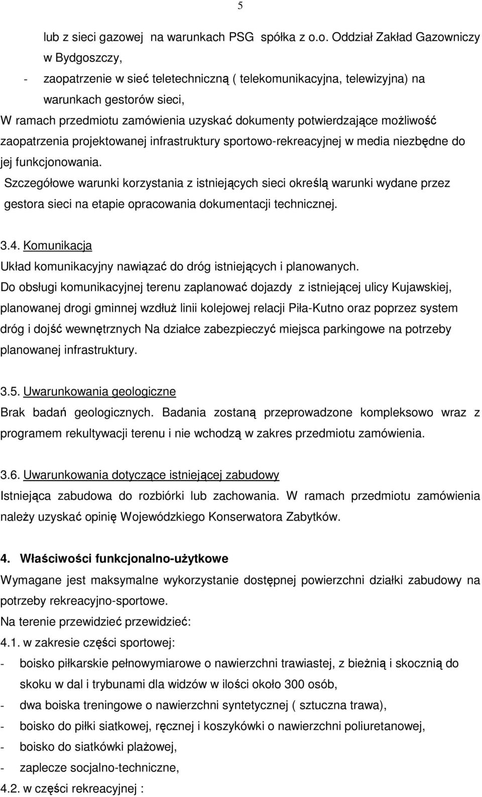 o. Oddział Zakład Gazowniczy w Bydgoszczy, - zaopatrzenie w sieć teletechniczną ( telekomunikacyjna, telewizyjna) na warunkach gestorów sieci, W ramach przedmiotu zamówienia uzyskać dokumenty