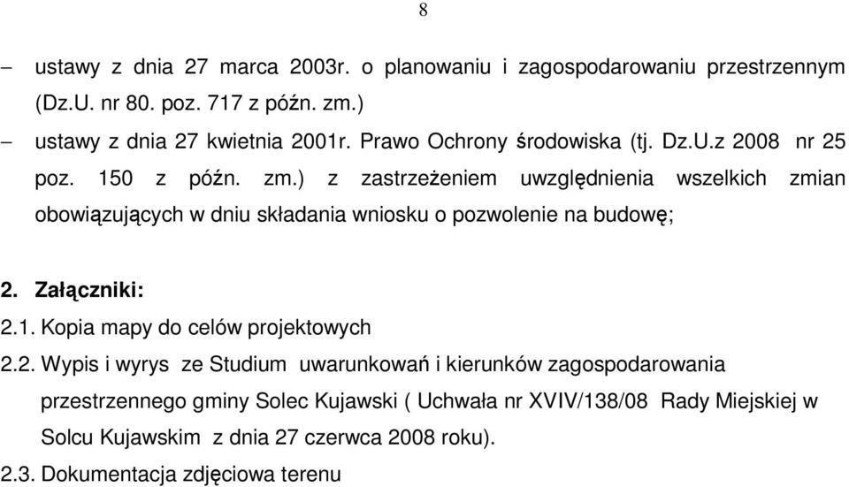 ) z zastrzeżeniem uwzględnienia wszelkich zmian obowiązujących w dniu składania wniosku o pozwolenie na budowę; 2. Załączniki: 2.1.