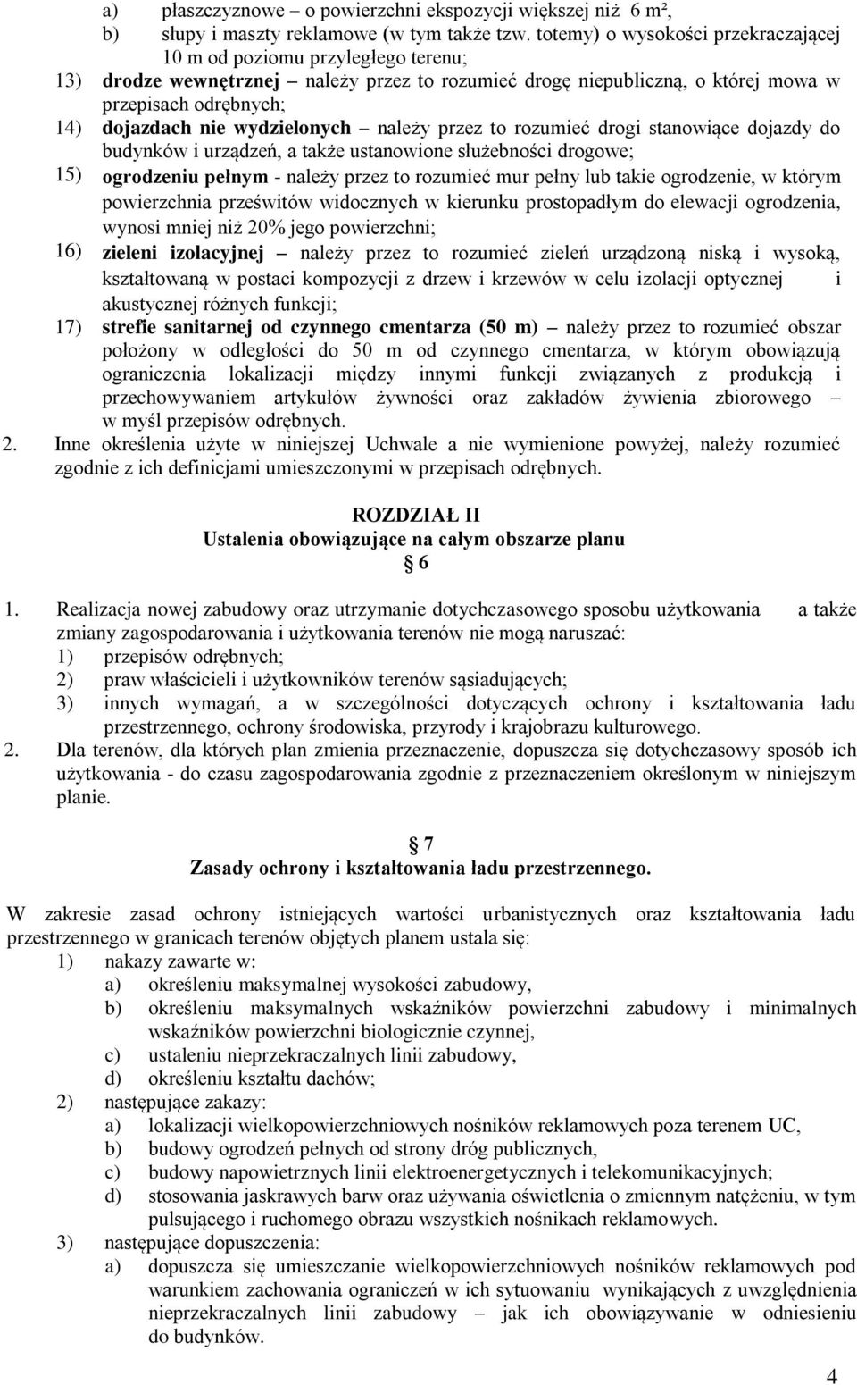 wydzielonych należy przez to rozumieć drogi stanowiące dojazdy do budynków i urządzeń, a także ustanowione służebności drogowe; 15) ogrodzeniu pełnym - należy przez to rozumieć mur pełny lub takie