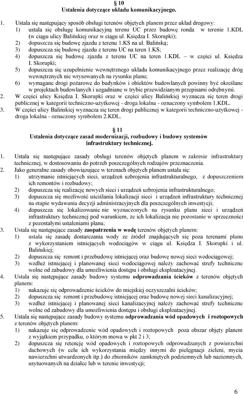 KDL (w ciągu ulicy Balińskiej oraz w ciągu ul. Księdza I. Skorupki); 2) dopuszcza się budowę zjazdu z terenu 1.KS na ul. Balińską; 3) dopuszcza się budowę zjazdu z terenu UC na teren 1.
