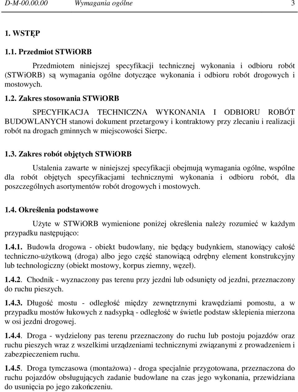Zakres stosowania STWiORB SPECYFIKACJA TECHNICZNA WYKONANIA I ODBIORU ROBÓT BUDOWLANYCH stanowi dokument przetargowy i kontraktowy przy zlecaniu i realizacji robót na drogach gminnych w miejscowości