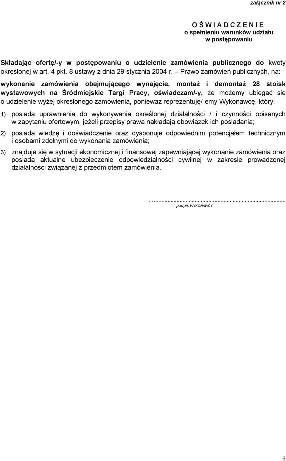 Prawo zamówień publicznych, na: wykonanie zamówienia obejmującego wynajęcie, montaż i demontaż 28 stoisk wystawowych na Śródmiejskie Targi Pracy, oświadczam/-y, że możemy ubiegać się o udzielenie