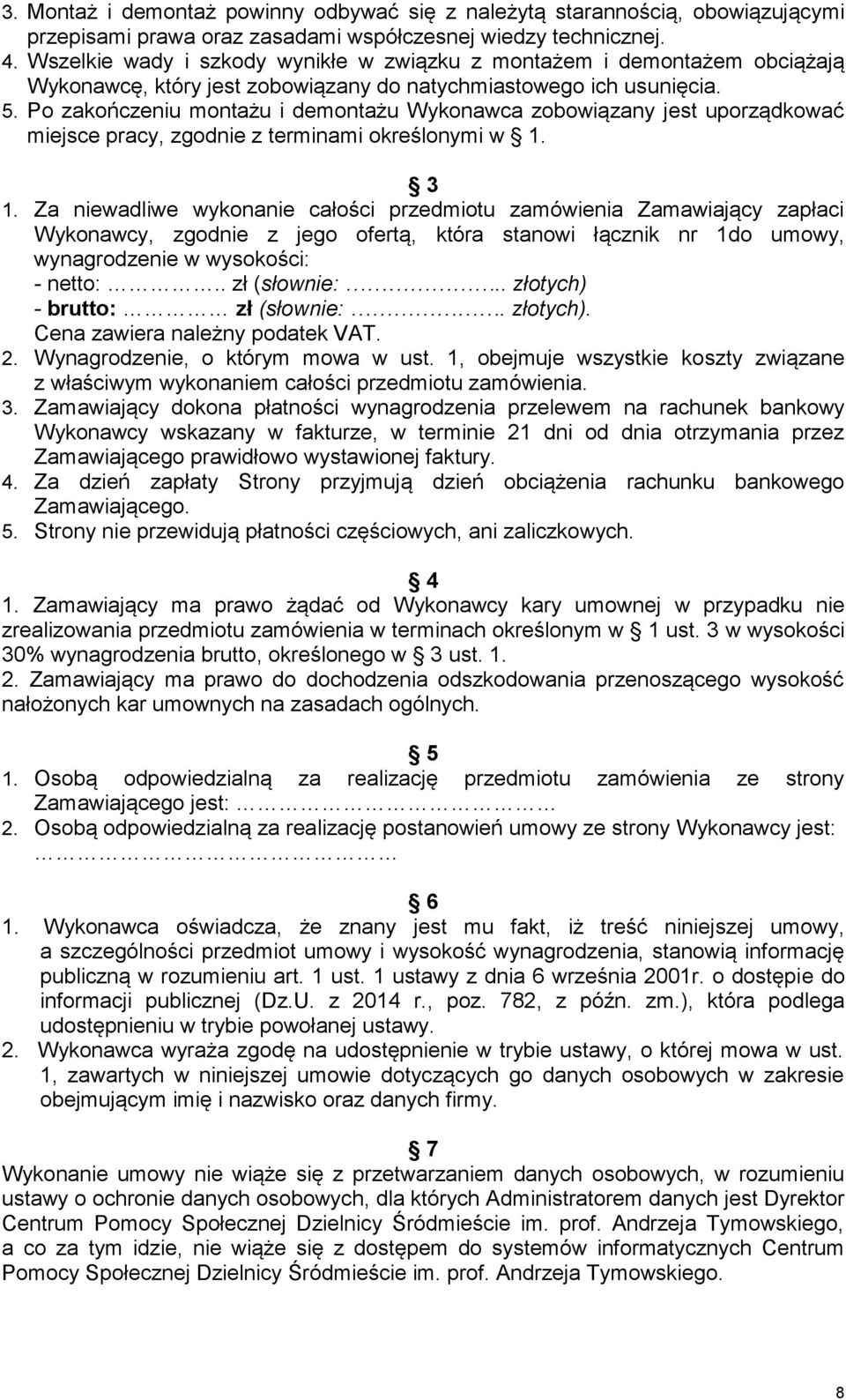 Po zakończeniu montażu i demontażu Wykonawca zobowiązany jest uporządkować miejsce pracy, zgodnie z terminami określonymi w 1. 3 1.