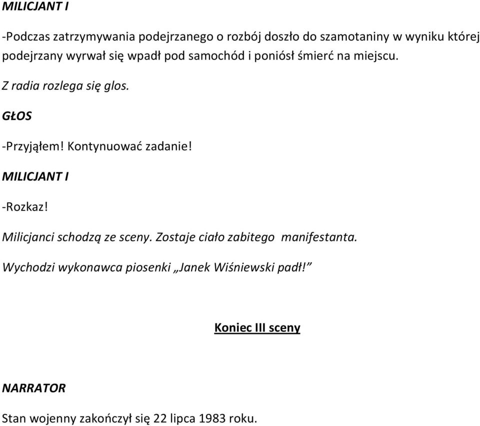 Kontynuować zadanie! -Rozkaz! Milicjanci schodzą ze sceny. Zostaje ciało zabitego manifestanta.