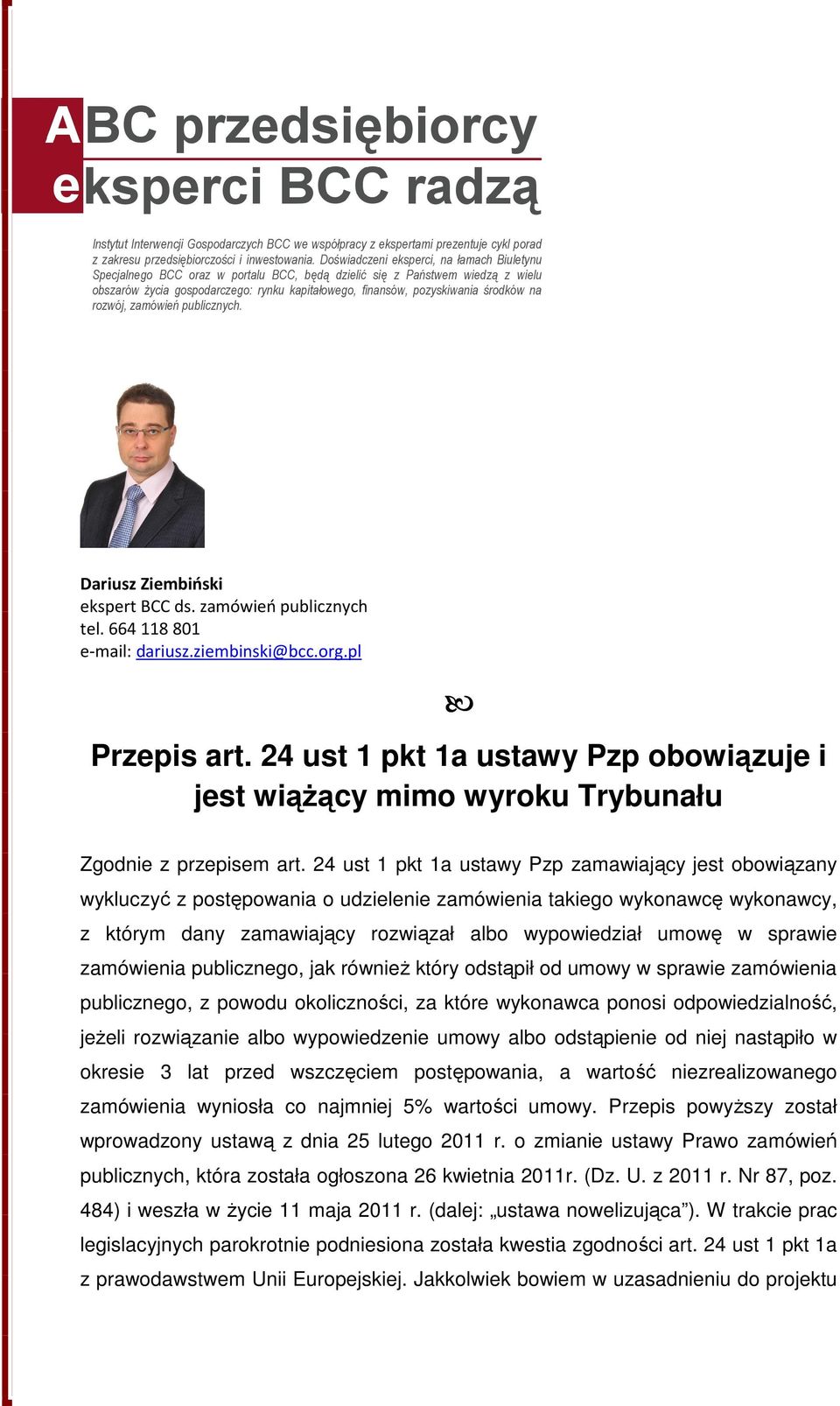 środków na rozwój, zamówień publicznych. Dariusz Ziembiński ekspert BCC ds. zamówień publicznych tel. 664 118 801 e-mail: dariusz.ziembinski@bcc.org.pl Przepis art.