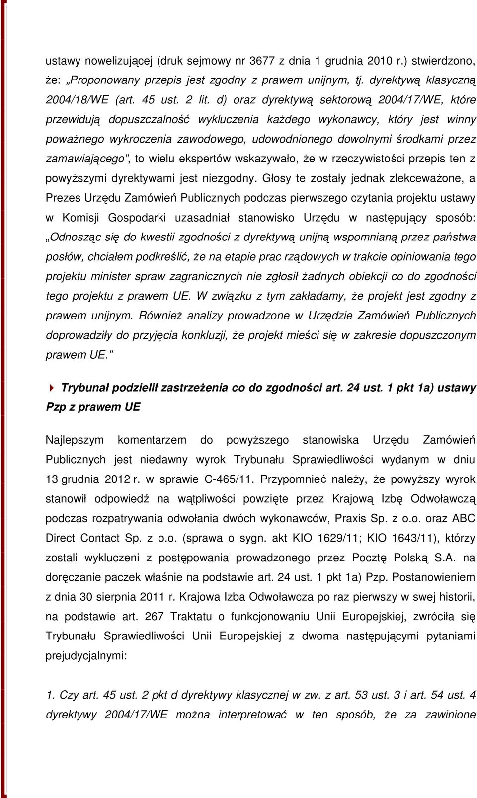 zamawiającego, to wielu ekspertów wskazywało, że w rzeczywistości przepis ten z powyższymi dyrektywami jest niezgodny.