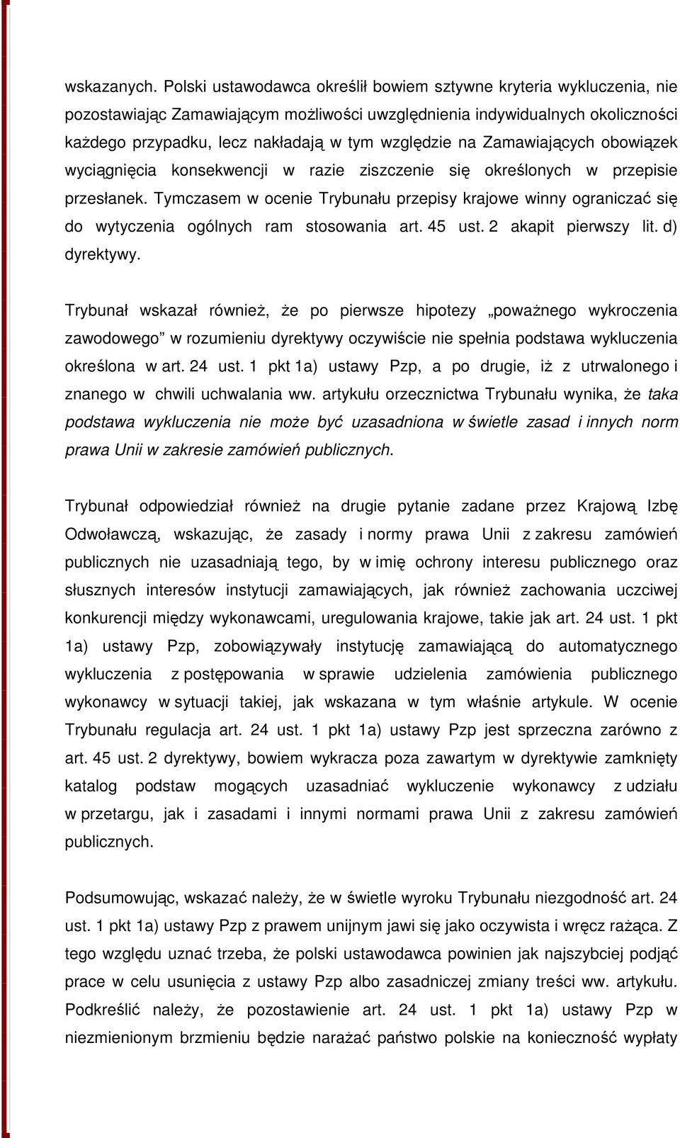 na Zamawiających obowiązek wyciągnięcia konsekwencji w razie ziszczenie się określonych w przepisie przesłanek.