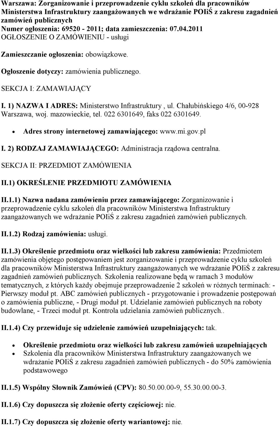 1) NAZWA I ADRES: Ministerstwo Infrastruktury, ul. Chałubińskiego 4/6, 00-928 Warszawa, woj. mazowieckie, tel. 022 6301649, faks 022 6301649. Adres strony internetowej zamawiającego: www.mi.gov.pl I.