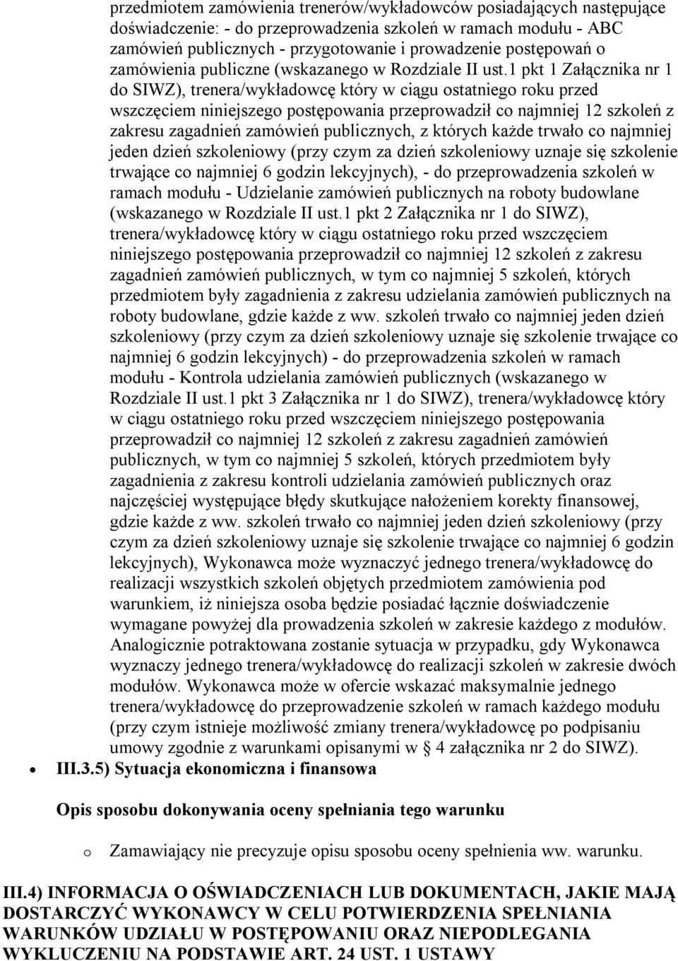 1 pkt 1 Załącznika nr 1 do SIWZ), trenera/wykładowcę który w ciągu ostatniego roku przed wszczęciem niniejszego postępowania przeprowadził co najmniej 12 szkoleń z zakresu zagadnień zamówień