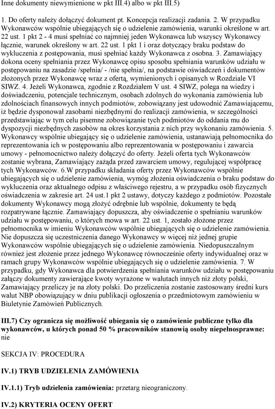 1 pkt 2-4 musi spełniać co najmniej jeden Wykonawca lub wszyscy Wykonawcy łącznie, warunek określony w art. 22 ust.