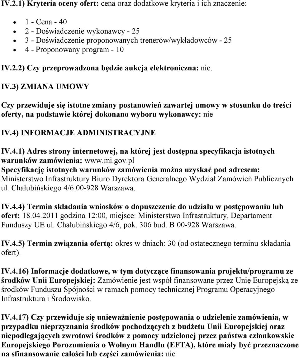 4) INFORMACJE ADMINISTRACYJNE IV.4.1) Adres strony internetowej, na której jest dostępna specyfikacja istotnych warunków zamówienia: www.mi.gov.