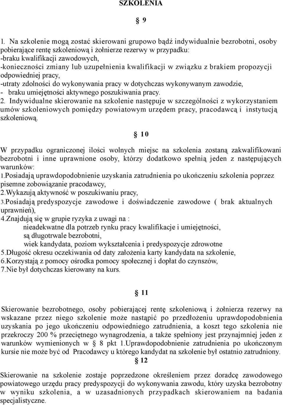 lub uzupełnienia kwalifikacji w związku z brakiem propozycji odpowiedniej pracy, -utraty zdolności do wykonywania pracy w dotychczas wykonywanym zawodzie, - braku umiejętności aktywnego poszukiwania