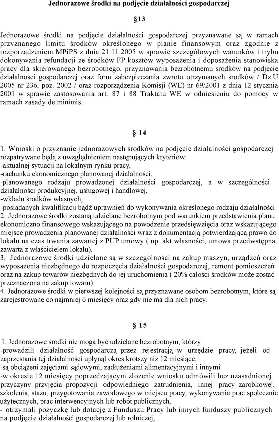 2005 w sprawie szczegółowych warunków i trybu dokonywania refundacji ze środków FP kosztów wyposażenia i doposażenia stanowiska pracy dla skierowanego bezrobotnego, przyznawania bezrobotnemu środków